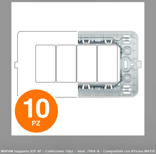 MAPAM SUPPORTO JOY 4P - CONFEZIONE 10PZ - MOD. 7004-B - COMPATIBILE CON BTICINO MATIX - Consegna in 1-5 giorni lavorativi