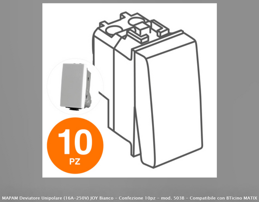MAPAM DEVIATORE UNIPOLARE (16A-250V) JOY BIANCO - CONFEZIONE 10PZ - MOD. 503B - COMPATIBILE CON BTICINO MATIX - Consegna in 1-5 giorni lavorativi